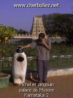 légende: Michel et pingouin palace de Mysore Karnataka 2
qualityCode=raw
sizeCode=half

Données de l'image originale:
Taille originale: 103271 bytes
Heure de prise de vue: 2002:02:18 13:29:14
Largeur: 640
Hauteur: 480
